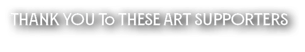 Thank You To These Art Supporters