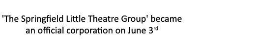 'The Springfield Little Theatre Group' became an official corporation on June 3rd